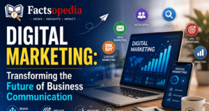 Digital Marketing: Transforming the Future of Business Communication Digital Marketing: Transforming the Future of Business Communication