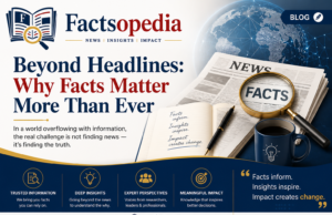 Beyond Headlines: Why Facts Matter More Than Ever Beyond Headlines: Why Facts Matter More Than Ever