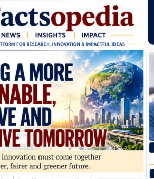 Building a More Sustainable, Inclusive and Innovative Tomorrow Issue No. 03 of Factsopedia explores a central idea: Building a More Sustainable, Inclusive and Innovative Tomorrow